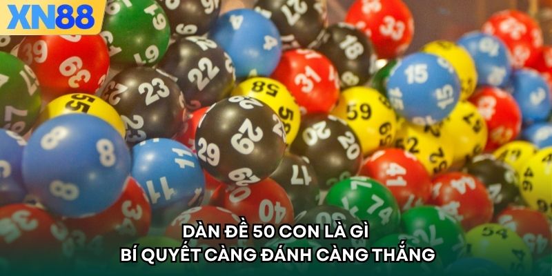Dàn Đề 50 Con Là Gì - Bí Quyết Càng Đánh Càng Thắng