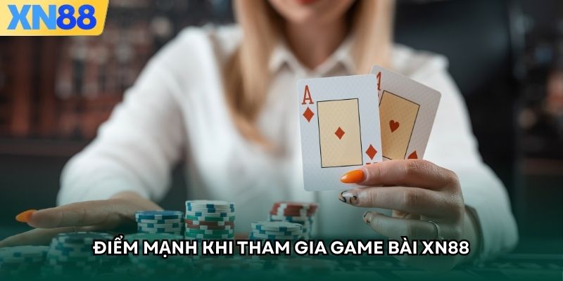 Điểm mạnh khi tham gia game bài XN88