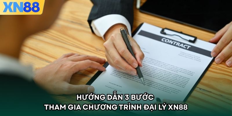 Hướng dẫn 3 bước tham gia chương trình đại lý XN88