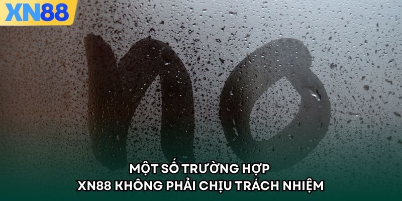 Một số trường hợp XN88 không phải chịu trách nhiệm