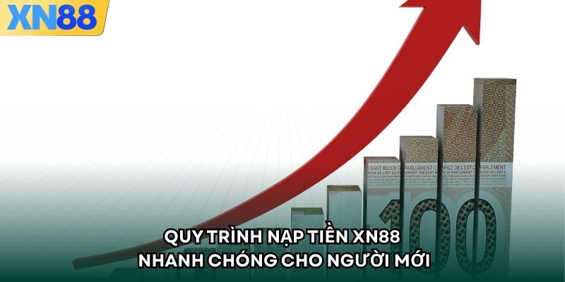 Quy trình nạp tiền XN88 nhanh chóng cho người mới