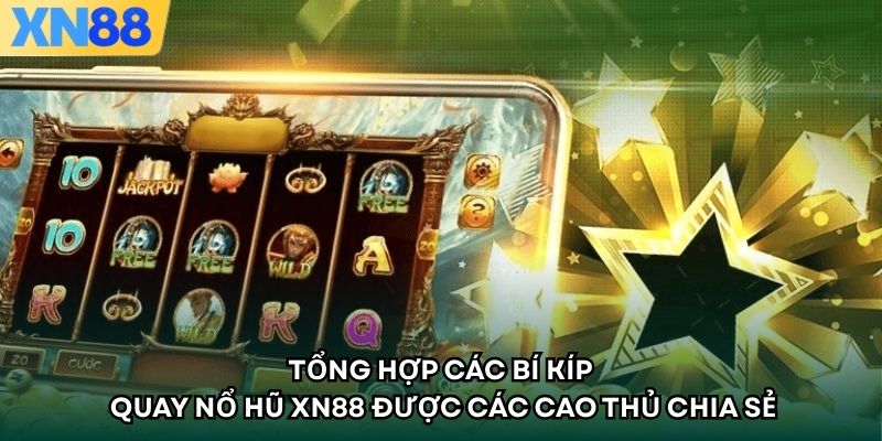 Tổng hợp các bí kíp quay nổ hũ XN88 được các cao thủ chia sẻ